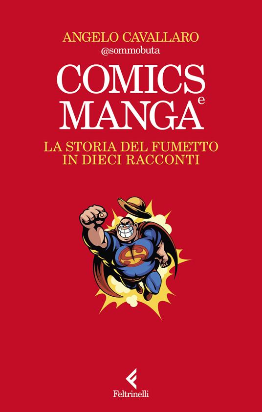  Angelo Cavallaro Comics e manga. La storia del fumetto in dieci racconti